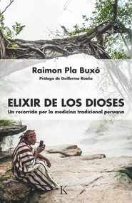 Elixir de los dioses (Un recorrido por la medicina tradicional peruana) (Spanish Edition) by Raimon Pla Buxó, 9788499885681