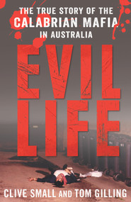 Evil Life (The True Story of the Calabrian Mafia in Australia) - 9781760296179 by Clive Small, Tom Gilling, 9781760296179