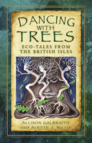 Dancing with Trees (Eco-Tales from the British Isles) by Allison Galbraith, Alette Willis, 9780750978873