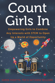 Count Girls In (Empowering Girls to Combine Any Interests with STEM to Open Up a World of Opportunity) by Karen Panetta, Katianne Williams, 9781613739396