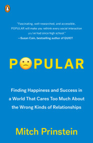 Popular (Finding Happiness and Success in a World That Cares Too Much About the Wrong Kinds of Relationships) by Mitch Prinstein, 9780399563751