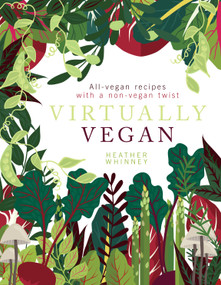 Virtually Vegan (All-Vegan Recipes with a Non-Vegan Twist) by Heather Whinney, 9781848993471