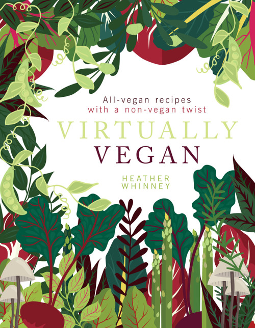 Virtually Vegan (All-Vegan Recipes with a Non-Vegan Twist) by Heather Whinney, 9781848993471