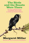 The Birds and the Beasts Were There: The Joys of Birdwatching and Wildlife  Observation in California's Richest Habitat by Margaret Millar, 9781681990330