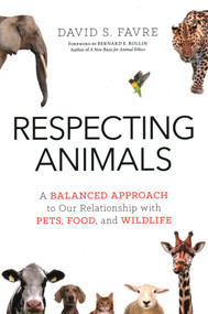Respecting Animals (A Balanced Approach to Our Relationship with Pets, Food, and Wildlife) by David S. Favre, 9781633884250