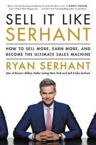 Sell It Like Serhant (How to Sell More, Earn More, and Become the Ultimate Sales Machine) by Ryan Serhant, 9780316449571