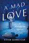 A Mad Love (An Introduction to Opera) by Vivien Schweitzer, 9780465096930