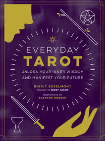 Everyday Tarot (Unlock Your Inner Wisdom and Manifest Your Future) by Brigit Esselmont, Eleanor Grosch, 9780762492800