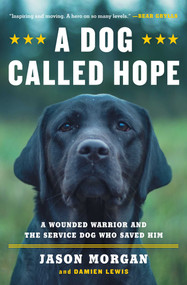 A Dog Called Hope (A Wounded Warrior and the Service Dog Who Saved Him) by Jason Morgan, Damien Lewis, 9781476797014