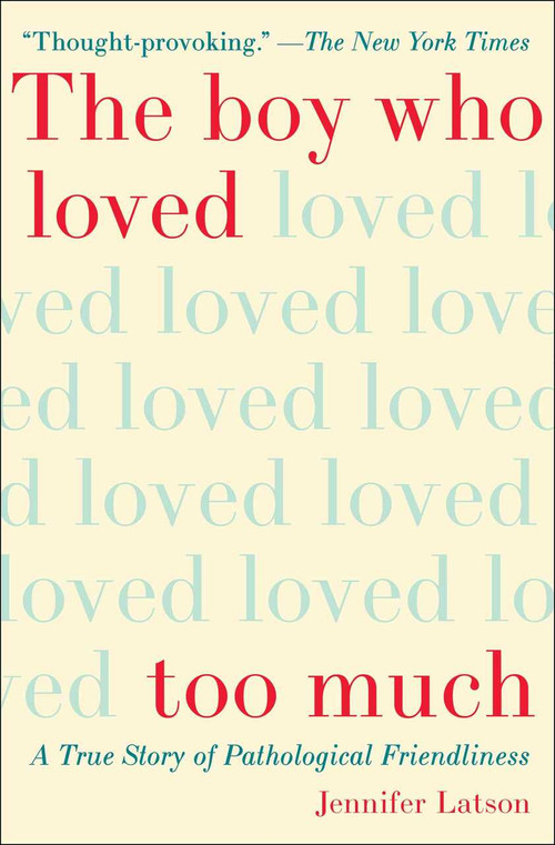 The Boy Who Loved Too Much (A True Story of Pathological Friendliness) by Jennifer Latson, 9781476774053