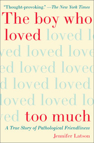 The Boy Who Loved Too Much (A True Story of Pathological Friendliness) by Jennifer Latson, 9781476774053