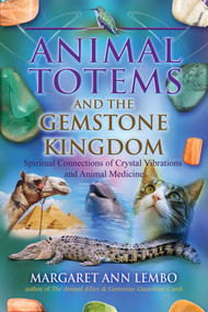 Animal Totems and the Gemstone Kingdom (Spiritual Connections of Crystal Vibrations and Animal Medicine) by Margaret Ann Lembo, 9781844097425
