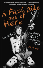 A Fast Ride Out of Here (Confessions of Rock's Most Dangerous Man) - 9781472124340 by Pete Way, 9781472124340