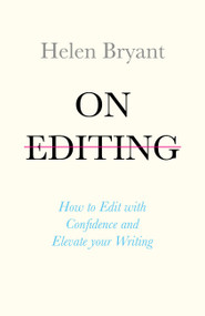 On Editing (How to Edit with Confidence and Elevate your Writing) by Helen Bryant, 9781473666689