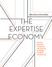 The Expertise Economy (How the smartest companies use learning to engage, compete, and succeed) by Kelly Palmer, David Blake, 9781473677005