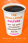 The Challenge Culture (Why the Most Successful Organizations Run on Pushback) by Nigel Travis, 9781541762145