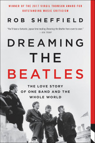 Dreaming the Beatles (The Love Story of One Band and the Whole World) - 9780062207661 by Rob Sheffield, 9780062207661