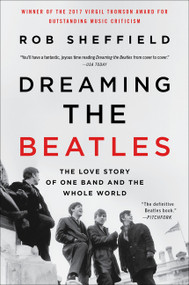 Dreaming the Beatles (The Love Story of One Band and the Whole World) - 9780062207661 by Rob Sheffield