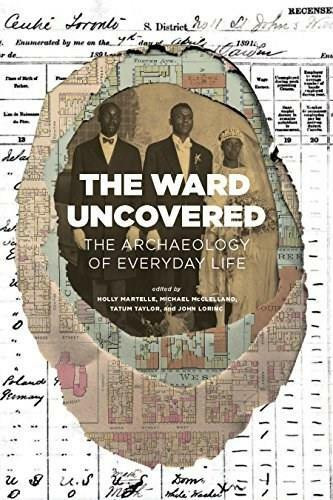 The Ward Uncovered (The Archaeology of Everyday Life) by Lorinc John, Martelle Holly, McClelland Michael, Taylor Tatum, 9781552453698