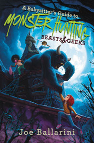 A Babysitter's Guide to Monster Hunting #2: Beasts & Geeks by Joe Ballarini, Vivienne To, 9780062437877