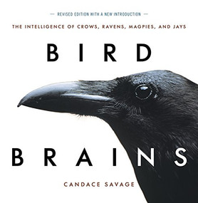 Bird Brains (The Intelligence of Crows, Ravens, Magpies, and Jays) by Candace Savage, 9781771644259