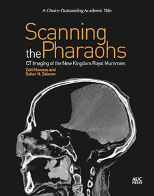 Scanning the Pharaohs (CT Imaging of the New Kingdom Royal Mummies) by Zahi Hawass, Sahar Saleem, 9789774168871