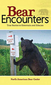 Bear Encounters (True Stories to Entertain and Educate) - 9781591938705 by North American Bear Center, 9781591938705
