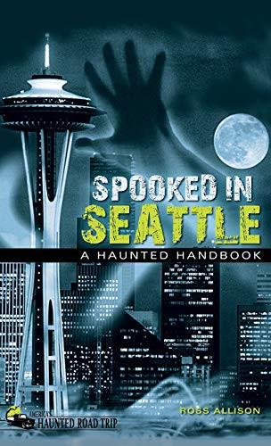 Spooked in Seattle (A Haunted Handbook) - 9781578606245 by Ross Allison, 9781578606245