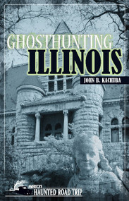 Ghosthunting Illinois - 9781578606108 by John B. Kachuba