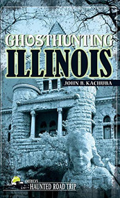 Ghosthunting Illinois - 9781578606108 by John B. Kachuba, 9781578606108