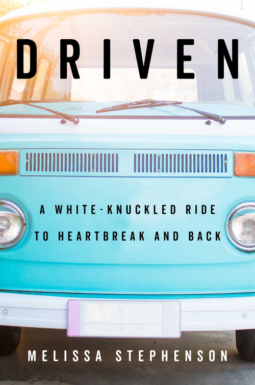 Driven (A White-Knuckled Ride to Heartbreak and Back) by Melissa Stephenson, 9781328768292
