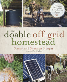The Doable Off-Grid Homestead (Cultivating a Simple Life by Hand . . . on a Budget) by Shannon Stonger, Stewart Stonger, 9781624145384