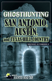 Ghosthunting San Antonio, Austin, and Texas Hill Country - 9781578606146 by Michael Varhola