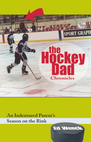 The Hockey Dad Chronicles (An Indentured Parent's Season on the Rink) - 9781578605989 by Ed Wenck