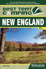 Best Tent Camping: New England (Your Car-Camping Guide to Scenic Beauty, the Sounds of Nature, and an Escape from Civilization) - 9781634041935 by Lafe Low, 9781634041935