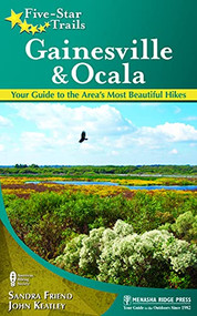 Five-Star Trails: Gainesville & Ocala (Your Guide to the Area's Most Beautiful Hikes) - 9781634042703 by Sandra Friend, John Keatley, 9781634042703