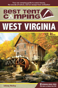 Best Tent Camping: West Virginia (Your Car-Camping Guide to Scenic Beauty, the Sounds of Nature, and an Escape from Civilization) - 9781634042055 by Johnny Molloy