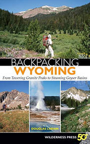 Backpacking Wyoming (From Towering Granite Peaks to Steaming Geyser Basins) - 9780899979724 by Douglas Lorain, 9780899979724