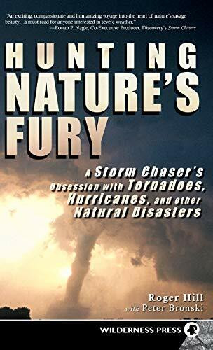 Hunting Nature's Fury (A Storm Chaser's Obsession with Tornadoes, Hurricanes, and other Natural Disasters) - 9780899979984 by Roger Hill, Peter Bronski, 9780899979984