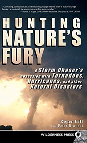 Hunting Nature's Fury (A Storm Chaser's Obsession with Tornadoes, Hurricanes, and other Natural Disasters) - 9780899979984 by Roger Hill, Peter Bronski, 9780899979984