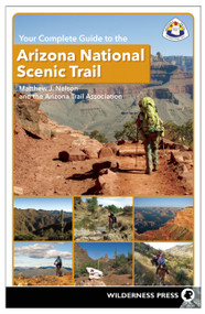 Your Complete Guide to the Arizona National Scenic Trail - 9781643590080 by Matthew J. Nelson, The Arizona Trail Association