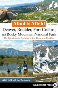 Afoot & Afield: Denver, Boulder, Fort Collins, and Rocky Mountain National Park (184 Spectacular Outings in the Colorado Rockies) - 9780899979175 by Alan Apt, Kay Turnbaugh, 9780899979175