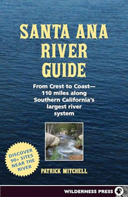 Santa Ana River Guide (From Crest to Coast - 110 miles along Southern California's Largest River System) - 9780899979908 by Patrick Mitchell, 9780899979908
