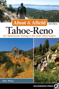Afoot & Afield: Tahoe-Reno (201 Spectacular Outings in the Lake Tahoe Region) - 9780899979205 by Mike White