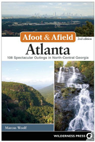 Afoot & Afield: Atlanta (108 Spectacular Outings in North-Central Georgia) - 9780899979168 by MARCUS WOOLF