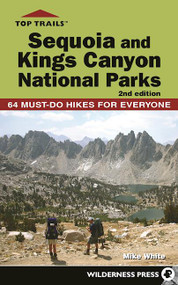 Top Trails: Sequoia and Kings Canyon National Parks (50 Must-Do Hikes for Everyone) - 9780899979489 by Mike White