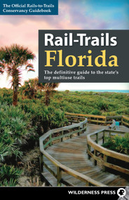 Rail-Trails Florida (The definitive guide to the state's top multiuse trails) - 9780899979328 by Rails-to-Trails Conservancy