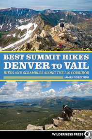 Best Summit Hikes Denver to Vail (Hikes and Scrambles Along the I-70 Corridor) - 9780899979229 by James Dziezynski, 9780899979229
