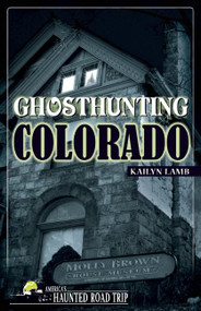 Ghosthunting Colorado - 9781578606092 by Kailyn Lamb