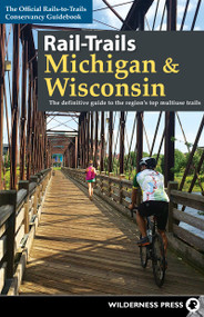 Rail-Trails Michigan & Wisconsin (The definitive guide to the region's top multiuse trails) - 9780899979359 by Rails-to-Trails Conservancy